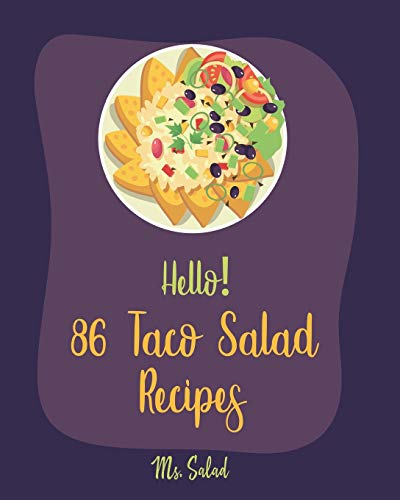 Hello! 86 Taco Salad Recipes: Best Taco Salad Cookbook Ever For Beginners [Book 1] - 5311