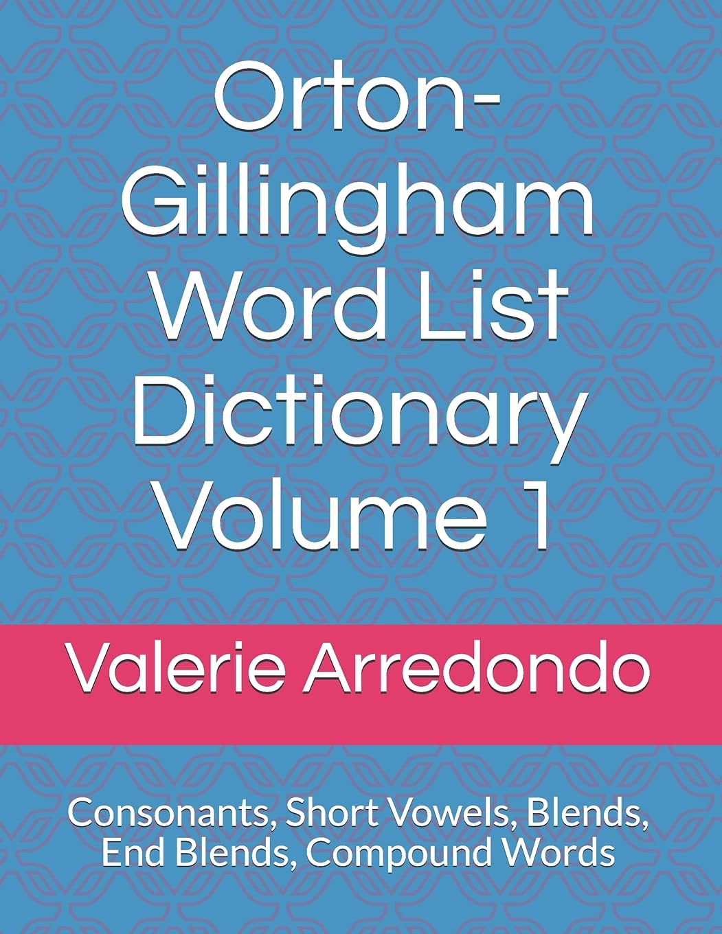 Orton-Gillingham Word List Dictionary Volume 1: Consonants, Short Vowels, Blends, FLOSS, End Blends, Compound Words, Closed Syllable Exceptions - 8998