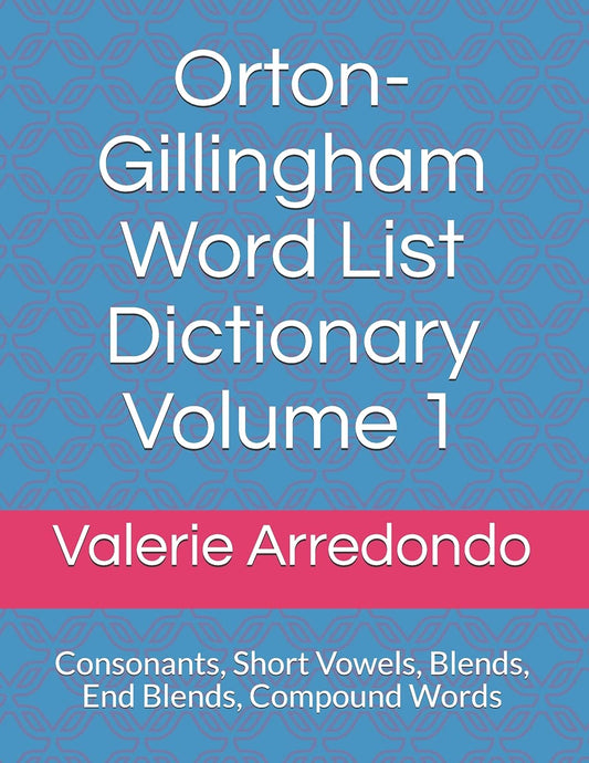 Orton-Gillingham Word List Dictionary Volume 1: Consonants, Short Vowels, Blends, FLOSS, End Blends, Compound Words, Closed Syllable Exceptions - 8998