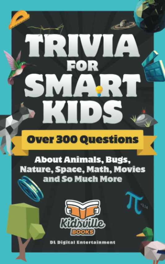 Trivia for Smart Kids: Over 300 Questions About Animals, Bugs, Nature, Space, Math, Movies and So Much More - 6097