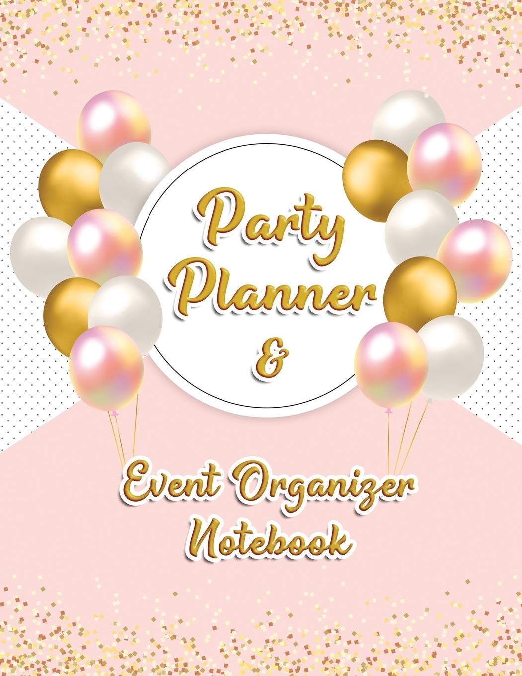 Party Planner and Event Organizer Notebook: Event Planner Organizer, Holiday Party Planning Management, Calendar, To-Do List, Decor Idea, Guest List, ... List, Budget Tracker, Pink & Gold Cover