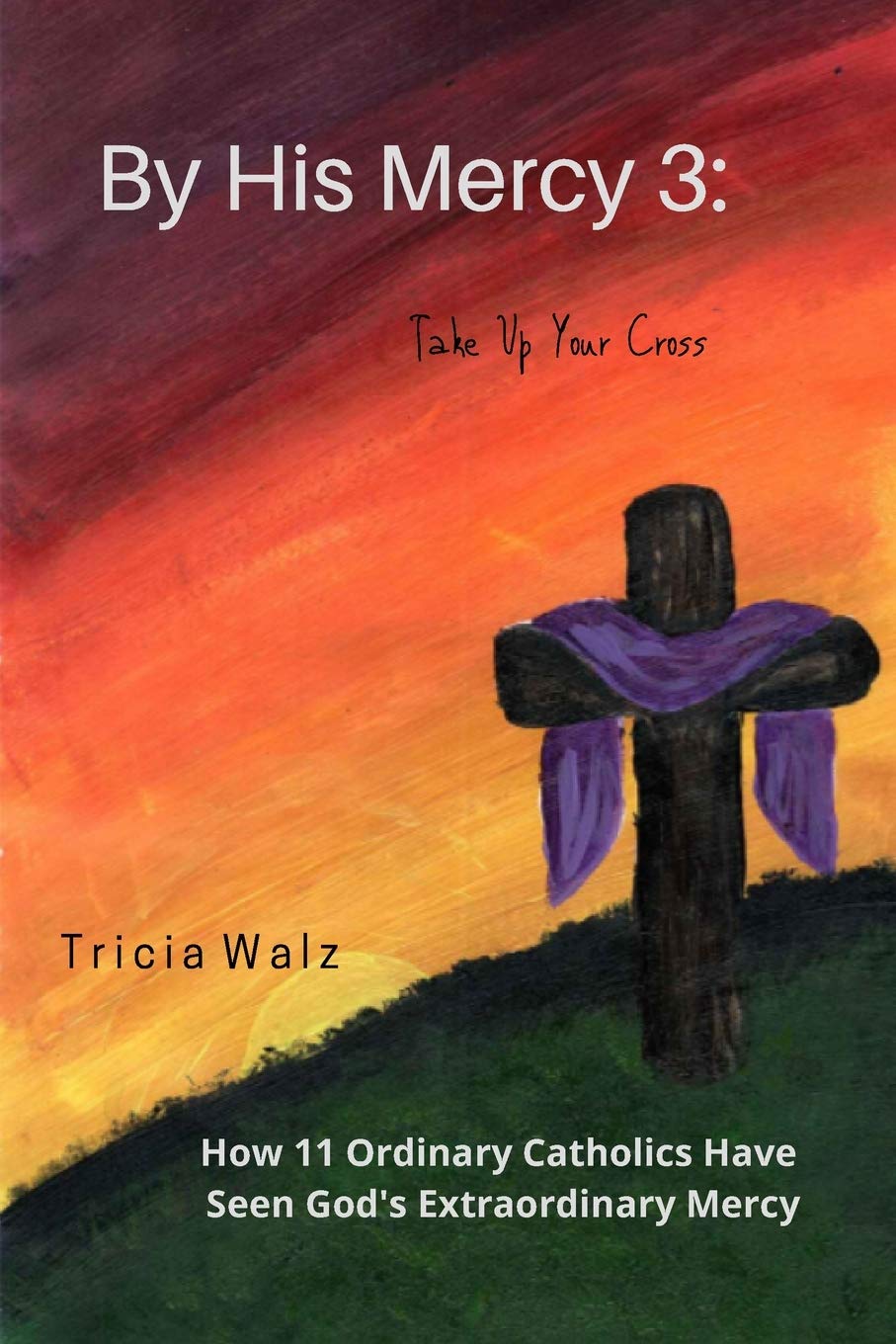 By His Mercy 3: Take Up Your Cross