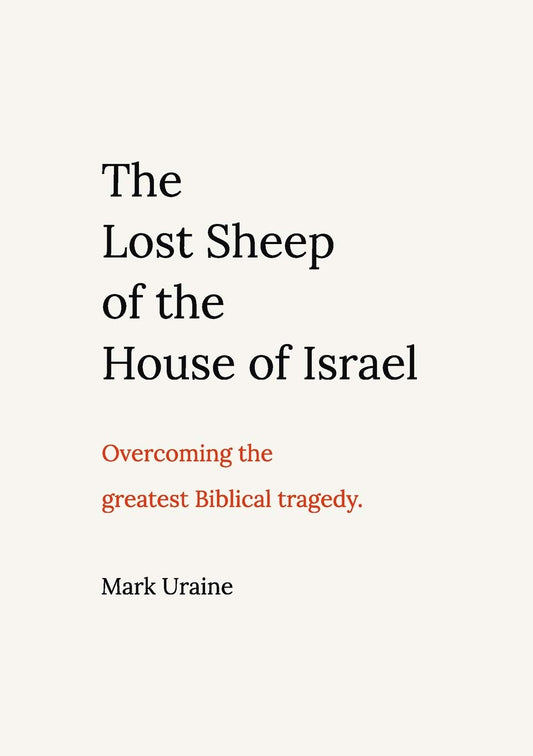 The Lost Sheep of the House of Israel: Overcoming the greatest Biblical tragedy