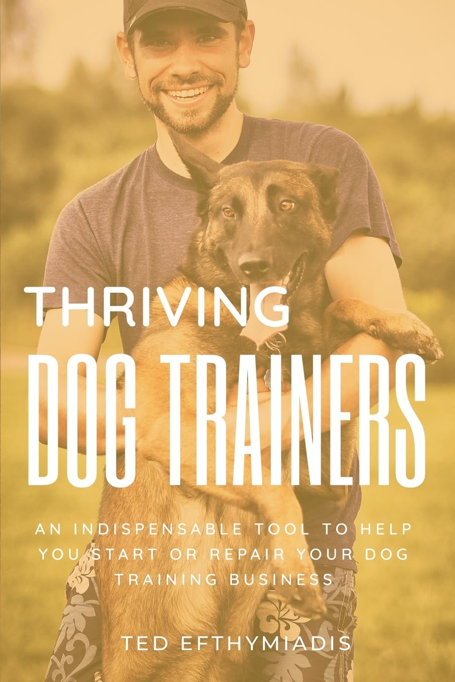 Thriving Dog Trainers: An indispensable tool to help you start or repair your dog training business (Business books for dog trainers)