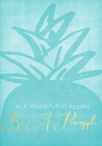 In A World Full of Apples, Be A Pineapple Notebook (A5): A Cute Journal with An Inspirational Quote Cover So You Can Stand Tall, Wear A Crown and Be ... Best Friend and Other Women and Teen Girls))