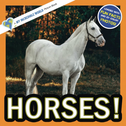 Horses!: A My Incredible World Picture Book for Children (My Incredible World: Nature and Animal Picture Books for Children) - 1383
