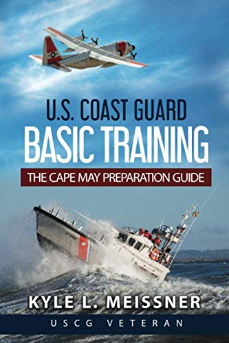 U.S. COAST GUARD BASIC TRAINING: THE CAPE MAY PREPARATION GUIDE