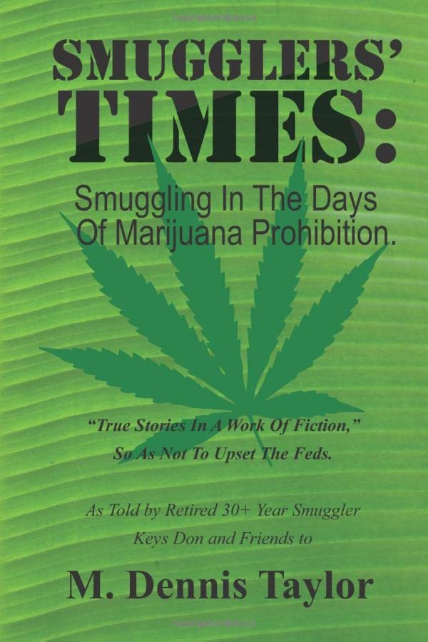 Smugglers' Times:: Smuggling In The Days Of Marijuana Prohibition. 1974 to 1992. "True Stories In A Work Of Fiction."