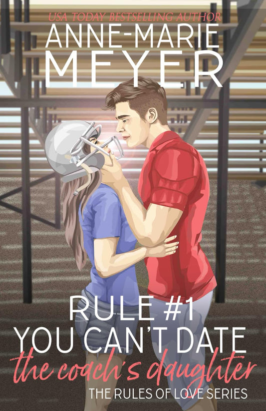 Rule #1: You Can't Date the Coach's Daughter (The Rules of Love)