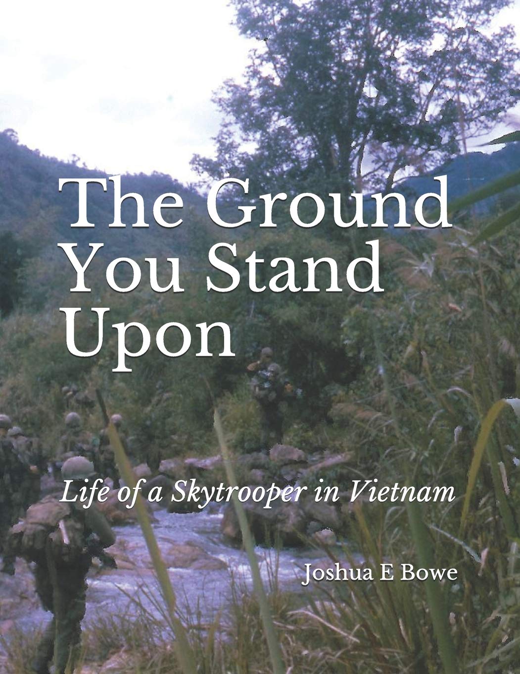 The Ground You Stand Upon: Life of a Skytrooper in Vietnam - 9927