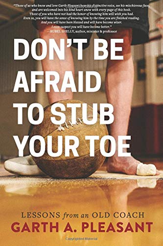 Don't Be Afraid To Stub Your Toe: Lessons From An Old Coach