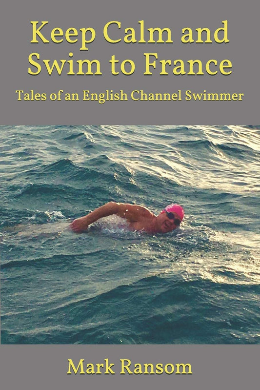 Keep Calm and Swim to France: Tales of an English Channel Swimmer
