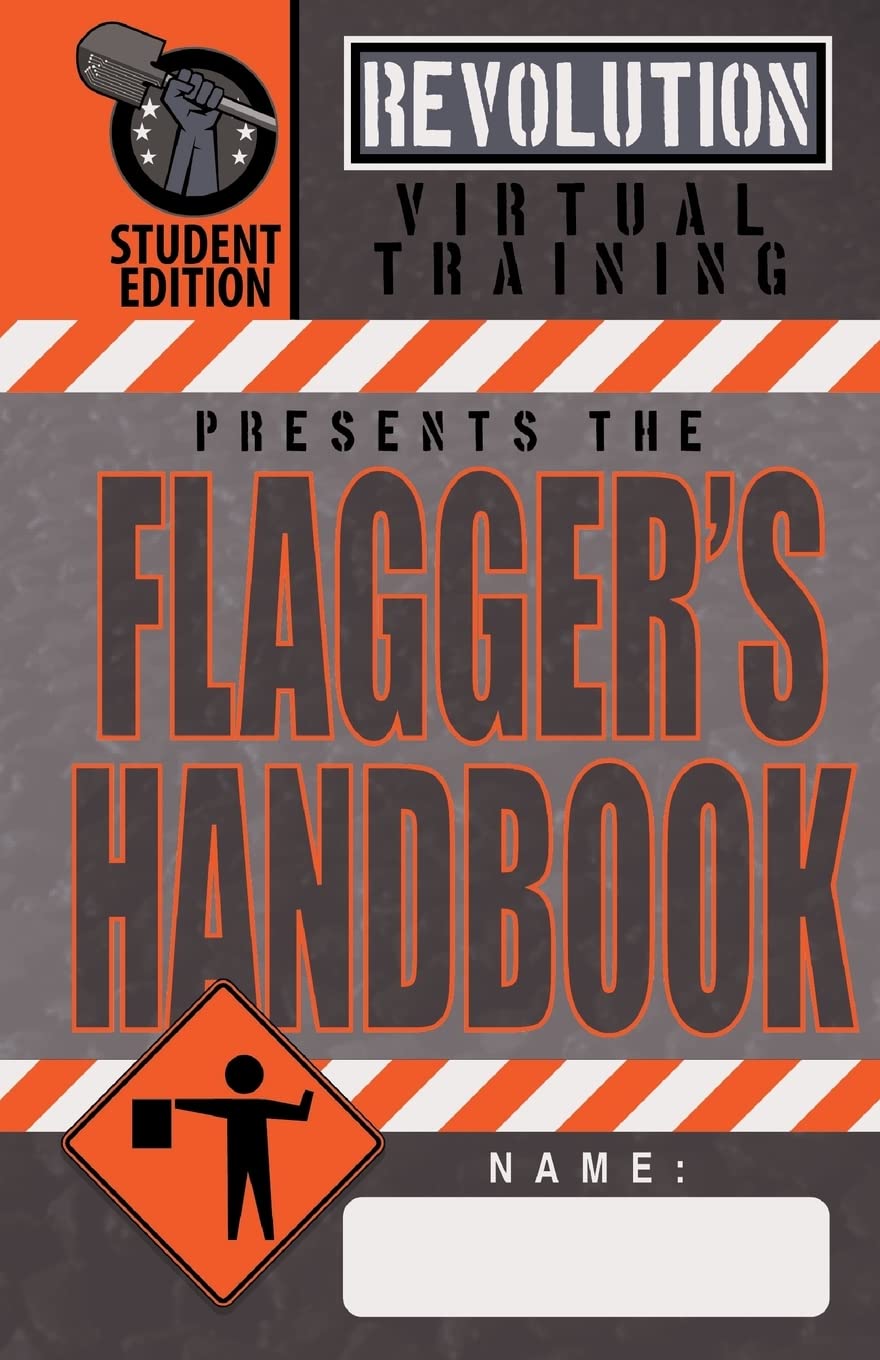 Flagger's Handbook, Student Edition: The same Revolution Virtual Training flagger's handbook based on the current MUTCD but with grayscale ... (Revolution Training Handbooks Series)