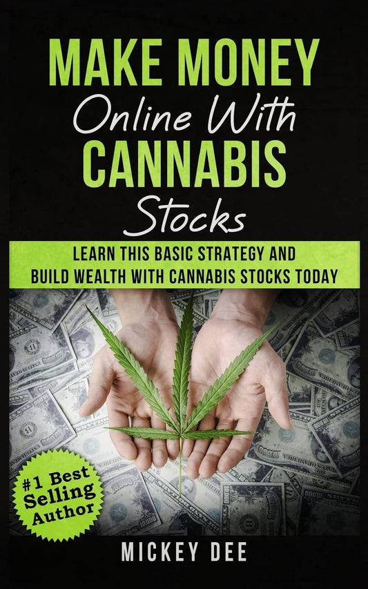 Make Money Online With Cannabis Stocks: Learn This Basic Strategy and Build Wealth With Cannabis Stocks Today (Cannabis Education Series)