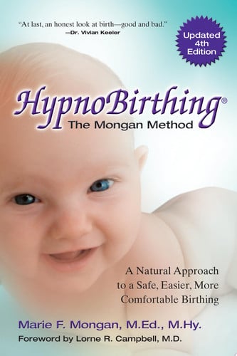Hypnobirthing: the Mongan method : the natural approach to a safe, easier, more comfortable birthing