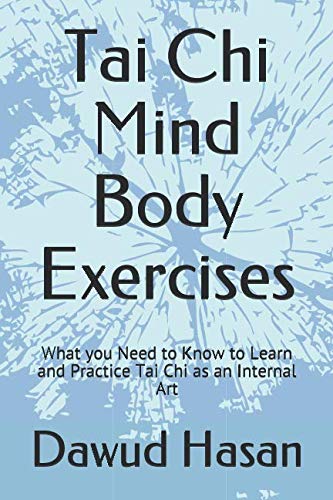 Tai Chi Mind Body Exercises: What you Need to Know to Learn and Practice Tai Chi as an Internal Art - 9928
