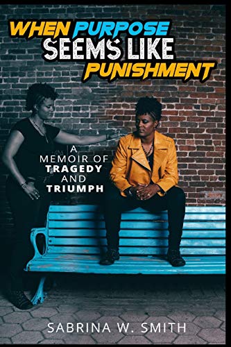 When Purpose Seems Like Punishment: A Memoir of Tragedy and Triumph - 5570