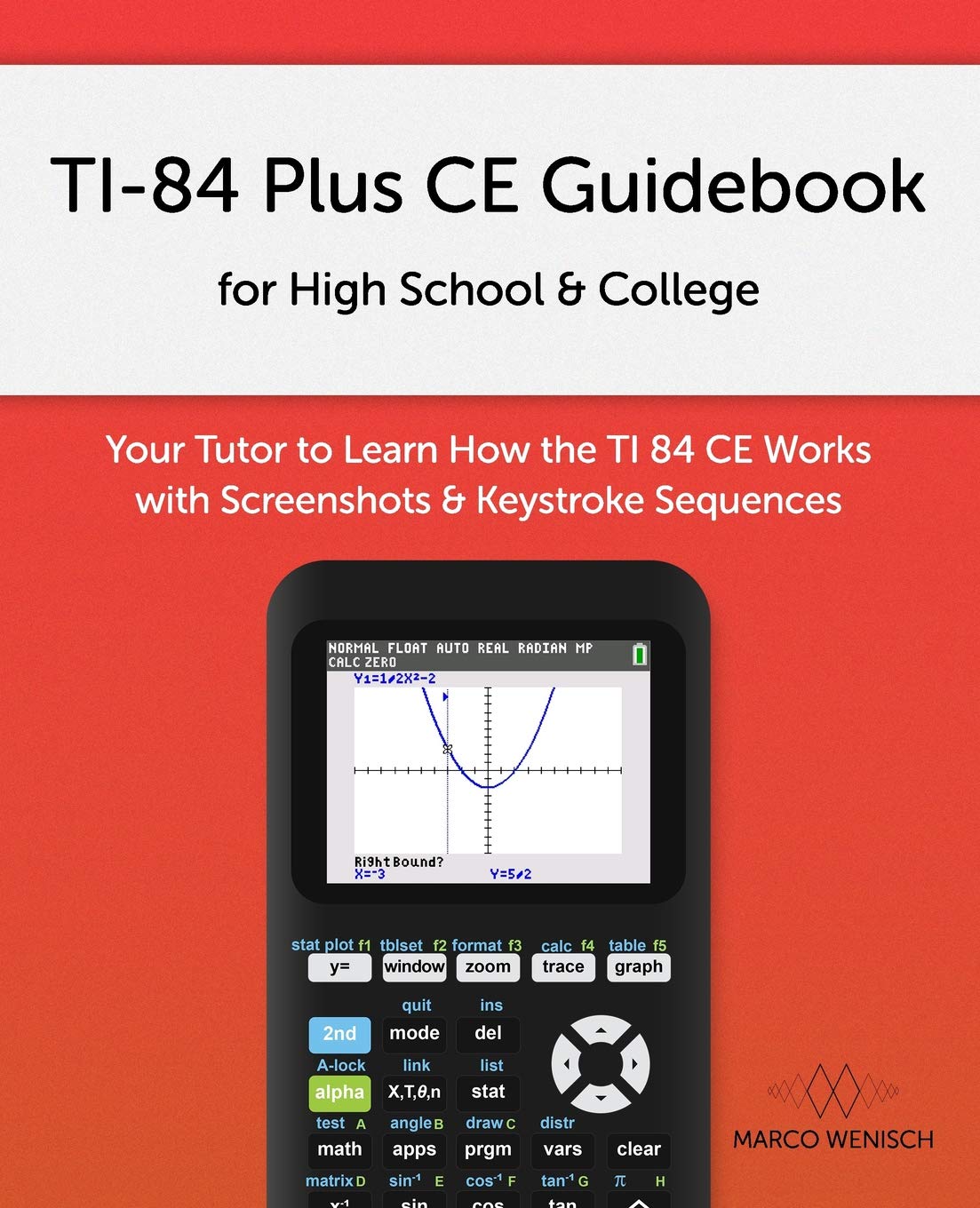 TI-84 Plus CE Guidebook for High School & College: Your Tutor to Learn How The TI 84 works with Screenshots & Keystroke Sequences - 7560