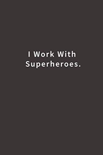 I work with Super Heroes.: Lined notebook