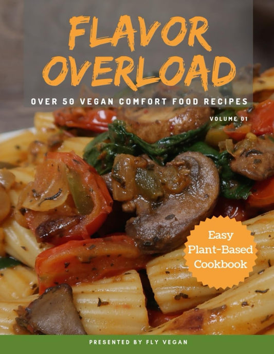 Flavor Overload: 0ver 50 Vegan Recipes
