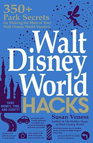 Walt Disney World hacks: 350+ park secrets for making the most of your Walt Disney World vacation