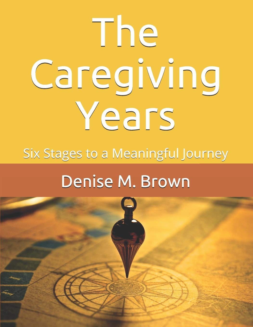 The Caregiving Years: Six Stages to a Meaningful Journey - 9607