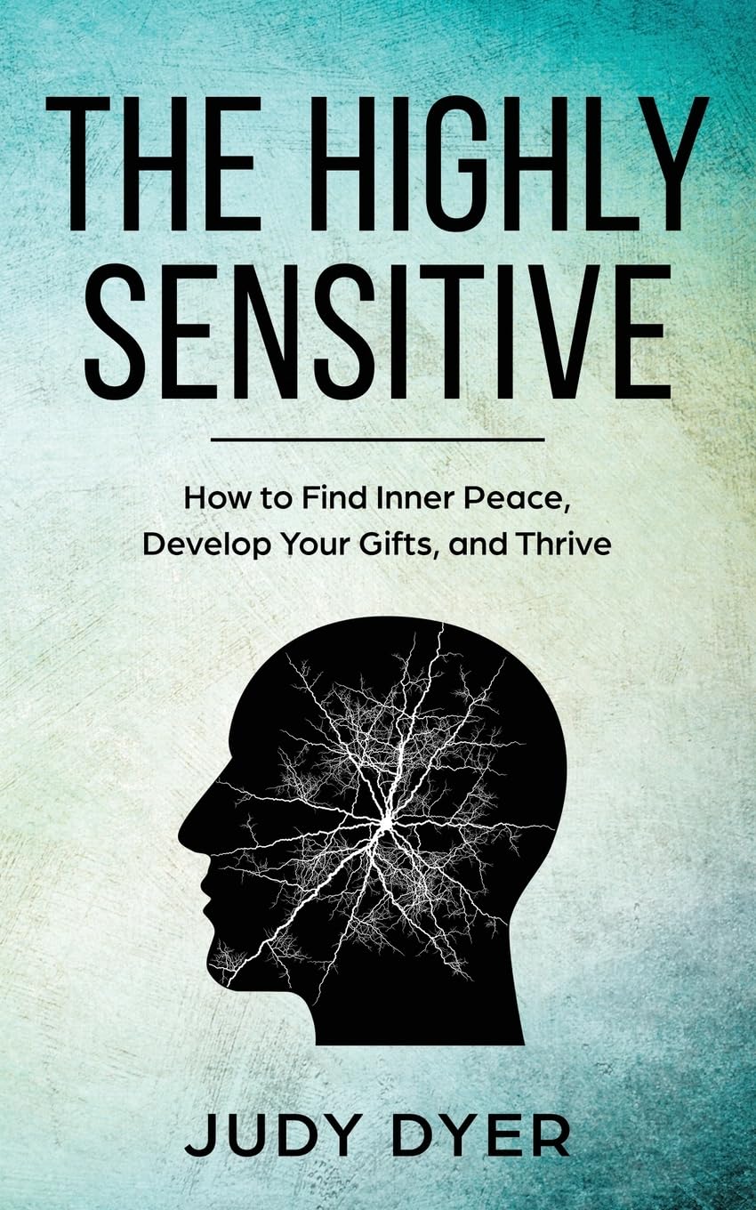 The Highly Sensitive: How to Find Inner Peace, Develop Your Gifts, and Thrive - 1386