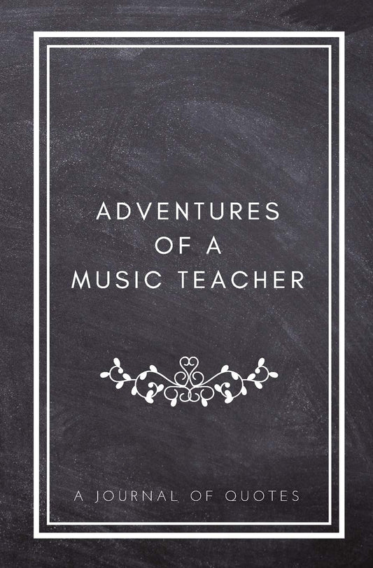 Adventures of A Music Teacher: A Journal of Quotes: Prompted Quote Journal (5.25inx8in) Music Teacher Gift for Men or Women, Teacher Appreciation ... Teacher Gift, QUOTE BOOK FOR MUSIC TEACHERS - 3088