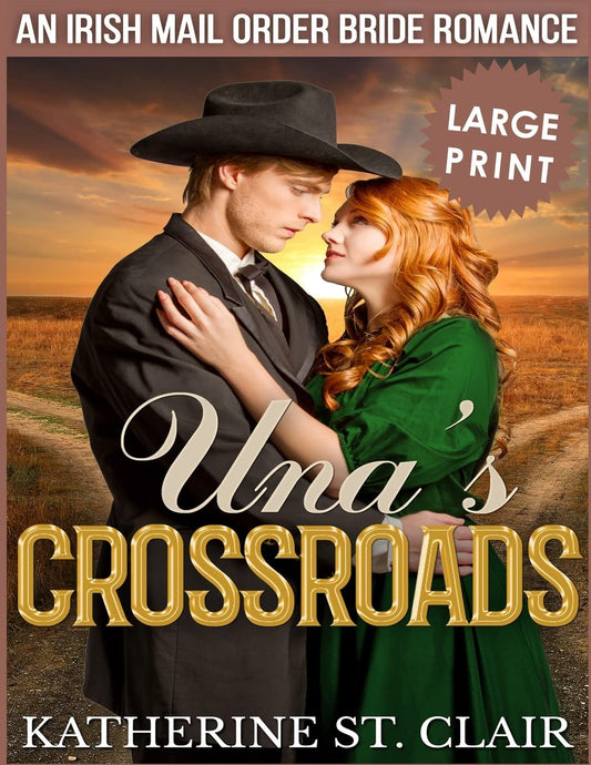 Una's Crossroads ***Large Print Edition***: An Historical Irish Mail Order Bride Romance - 7139