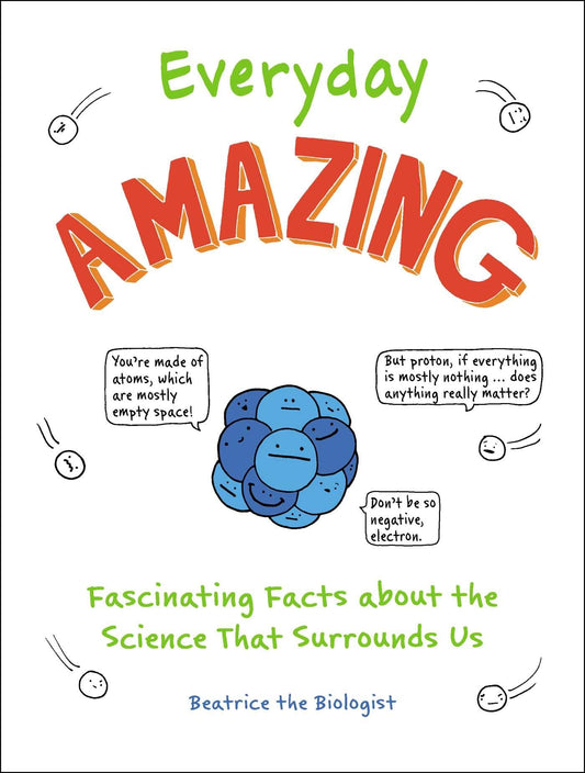 Everyday Amazing: Fascinating Facts about the Science That Surrounds Us - 3335