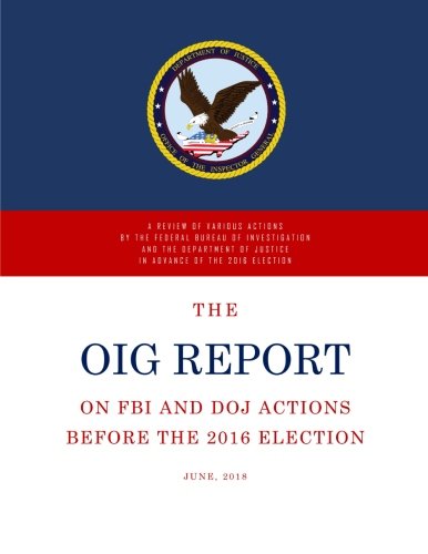 The OIG Report: A Review of Various Actions by the Federal Bureau of Investigation and the Department of Justice in Advance of the 2016 Election - 5010