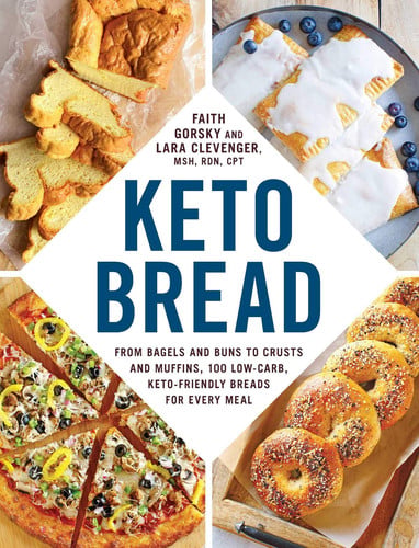Keto Bread From Bagels and Buns to Crusts and Muffins, 100 Low-Carb, Keto-Friendly Breads for Every Meal