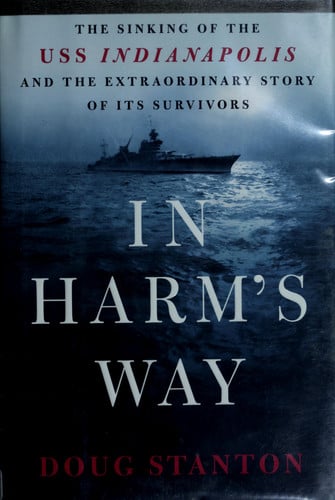 In Harm's Way The Sinking of the U.S.S. Indianapolis and the Extraordinary Story of Its Survivors
