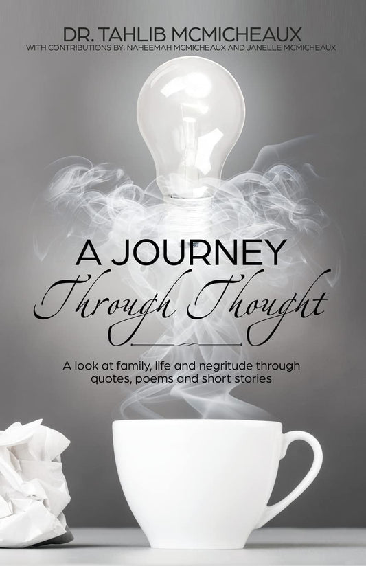 A Journey Through Thought: A Look at Family, Life and Negritude Through Quotes, Poems and Short Stories - 2472