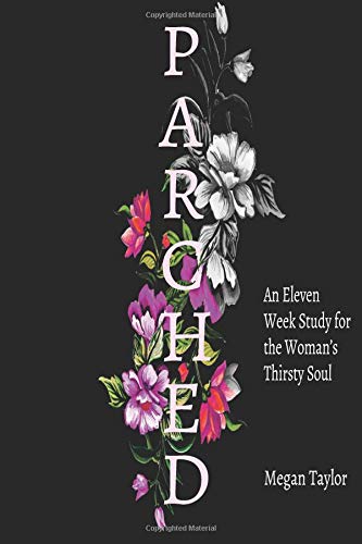 Parched: An Eleven Week Study for a Woman's Thirsty Soul - 788