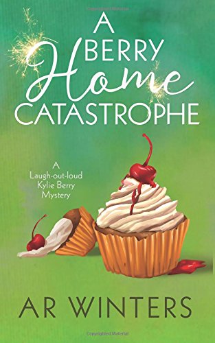 A Berry Home Catastrophe: A Humorous Cozy Mystery (Kylie Berry Mysteries)