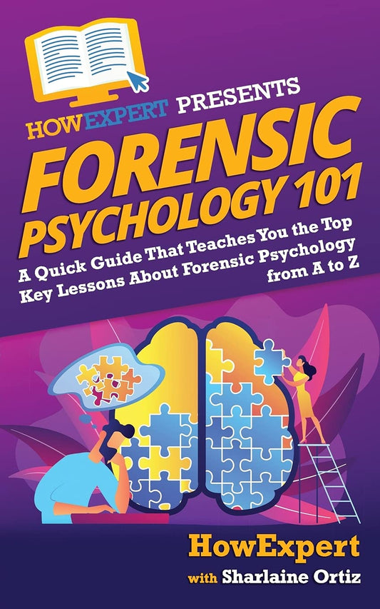 Forensic Psychology 101: A Quick Guide That Teaches You the Top Key Lessons About Forensic Psychology from A to Z - 3407