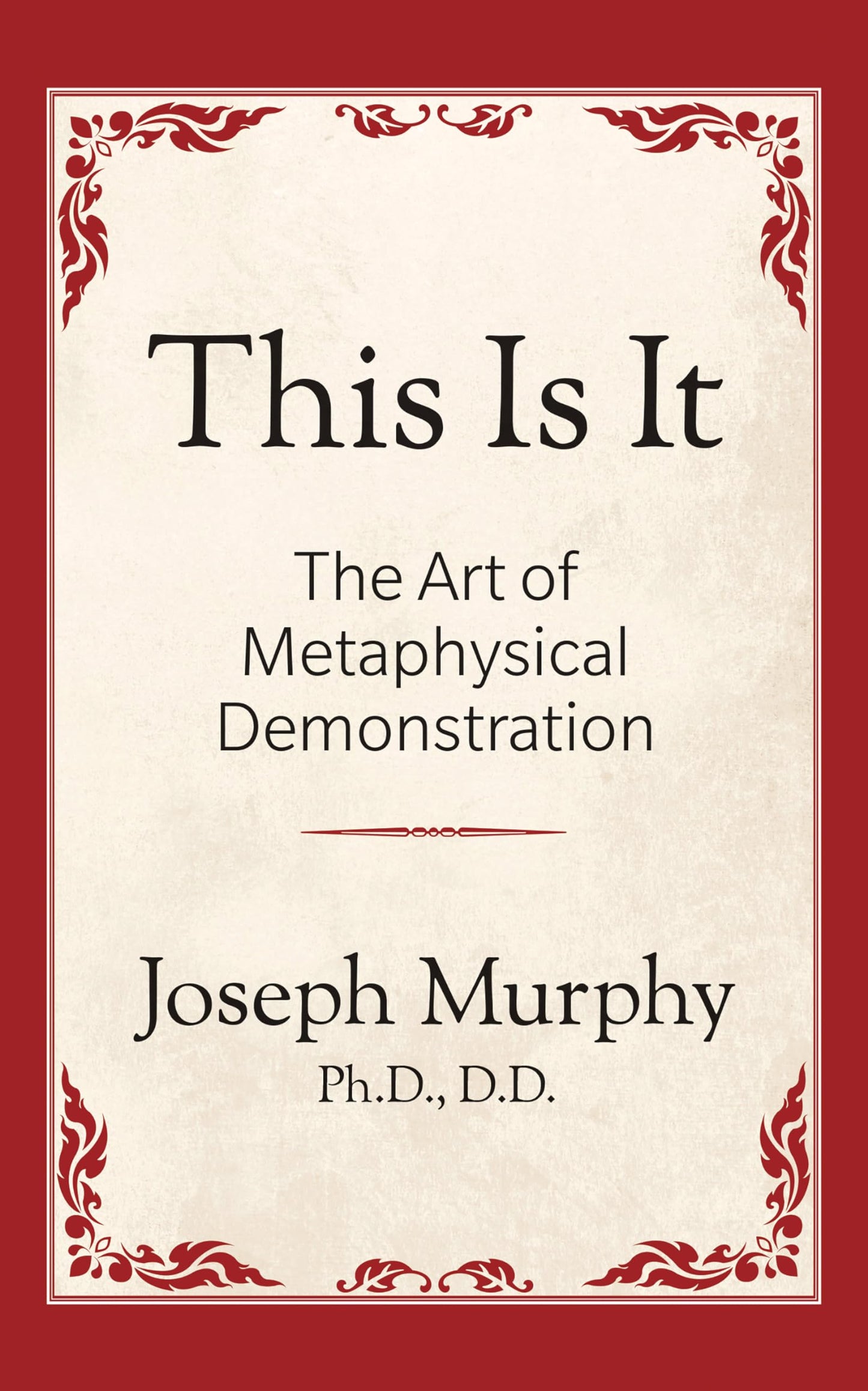 This is It!: The Art of Metaphysical Demonstration: The Art of Metaphysical Demonstration
