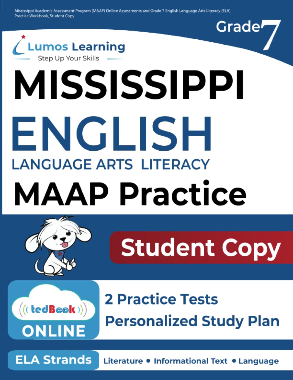Mississippi Academic Assessment Program (MAAP) Online Assessments and Grade 7 English Language Arts Literacy (ELA) Practice Workbook, Student Copy: MAAP Study Guide