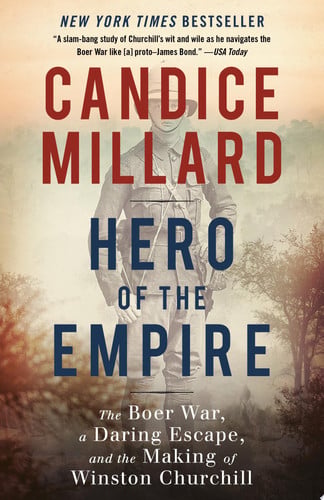 Hero of the Empire The Boer War, a Daring Escape, and the Making of Winston Churchill