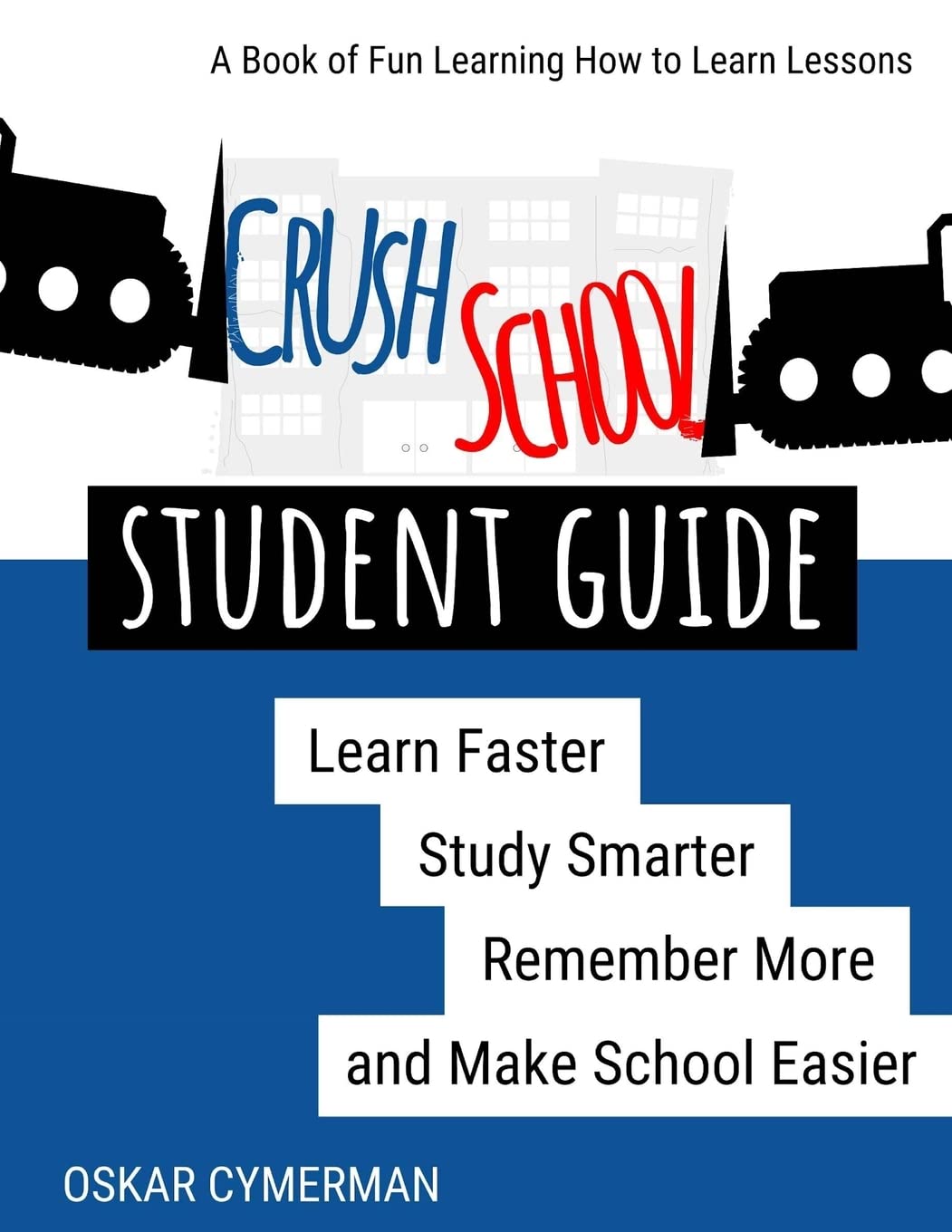 Crush School Student Guide: Learn Faster, Study Smarter, Remember More, and Make School Easier - 2420