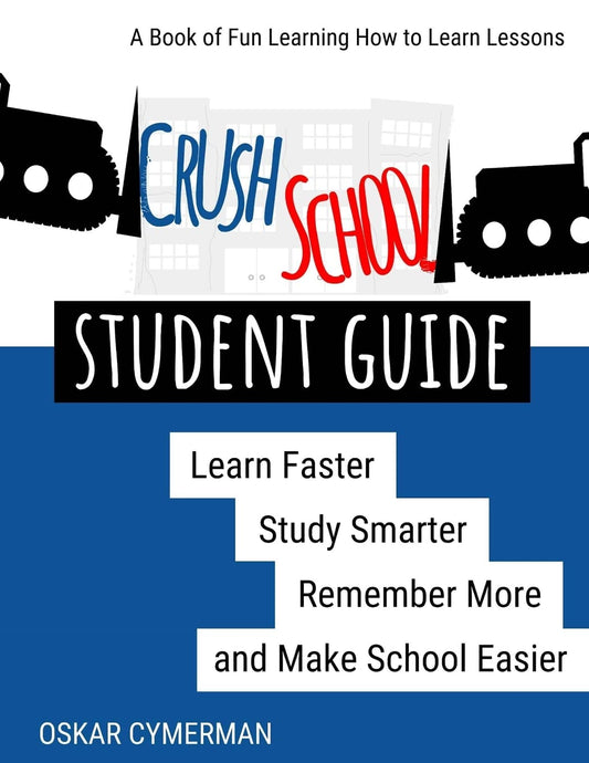 Crush School Student Guide: Learn Faster, Study Smarter, Remember More, and Make School Easier - 2420