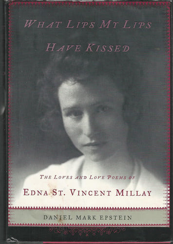 What lips my lips have kissed: the loves and love poems of Edna St. Vincent Millay