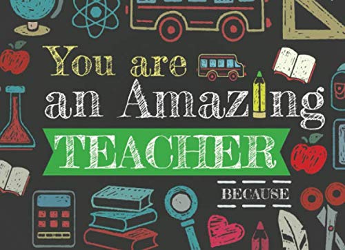 You Are An Amazing Teacher Because: Prompted Fill In The Blank Book - 9625