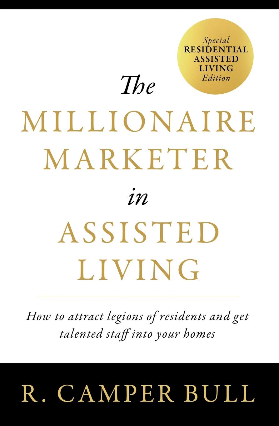 The Millionaire Marketer in Assisted Living: How to attract legions of residents and get talented staff into your homes
