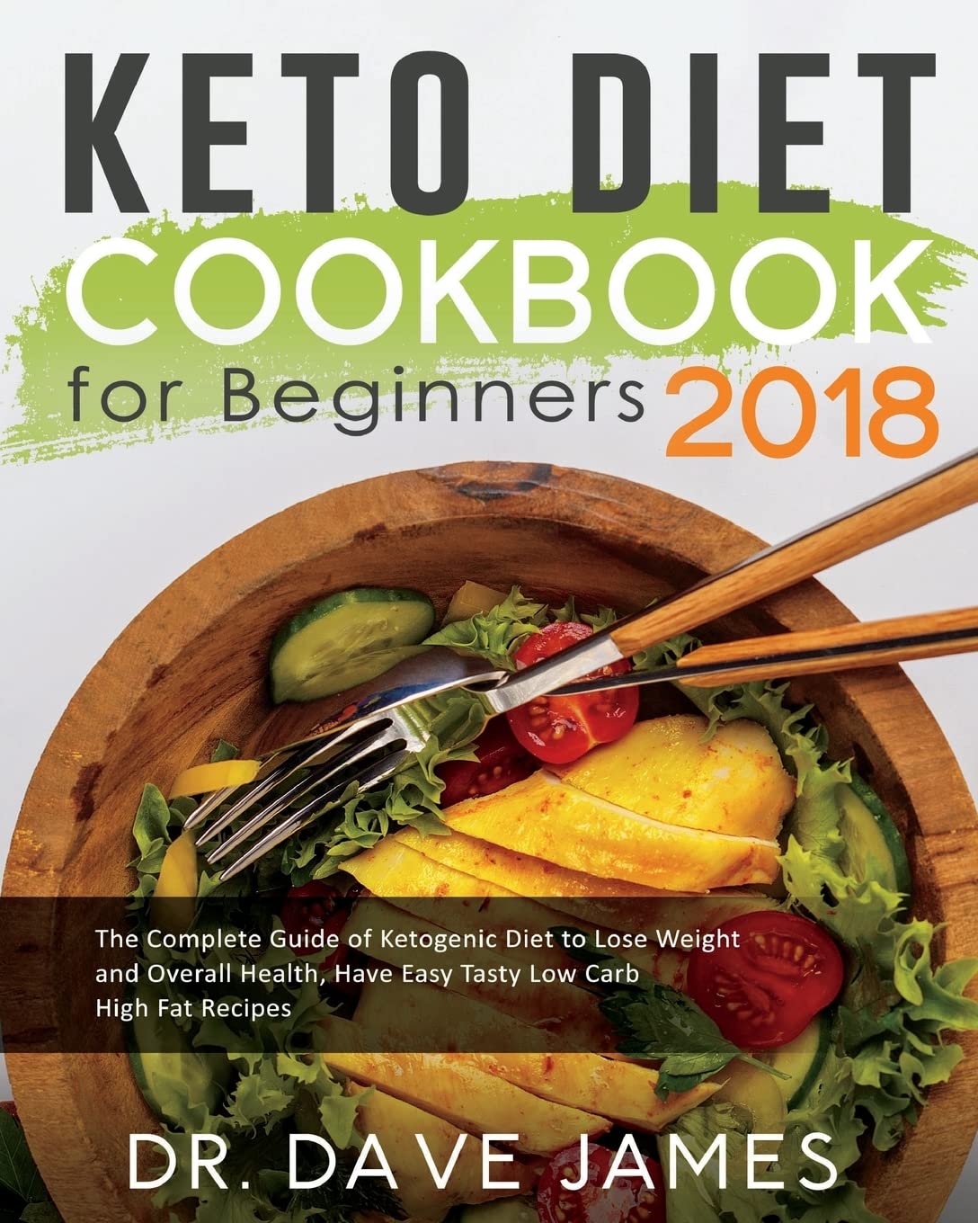 Keto Diet Cookbook for Beginners 2018: The Complete Guide of Ketogenic Diet to Lose Weight and Overall Health, Have Easy Tasty Low Carb High Fat ... High Fat Ketogenic Diet Recipes Cookbook)