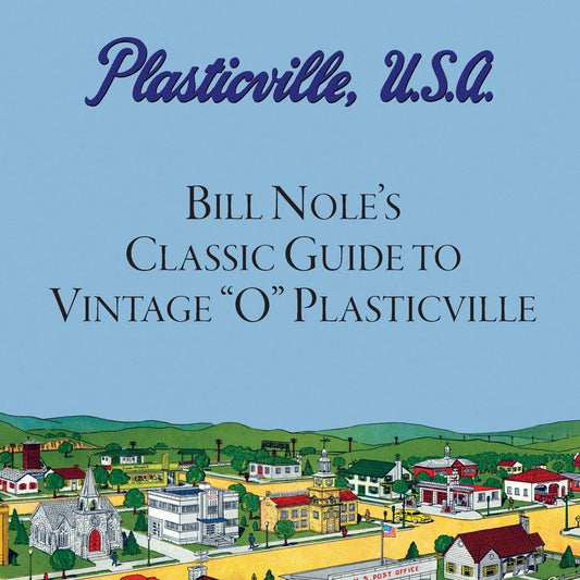 Bill Nole's Classic Guide to Vintage "O" Plasticville: Including Storytown, Make'N'Play and Lionel Plasticville - 504