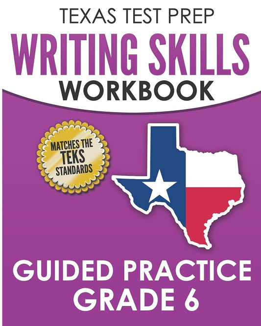 TEXAS TEST PREP Writing Skills Workbook Guided Practice Grade 6: Full Coverage of the TEKS Writing Standards - 4771
