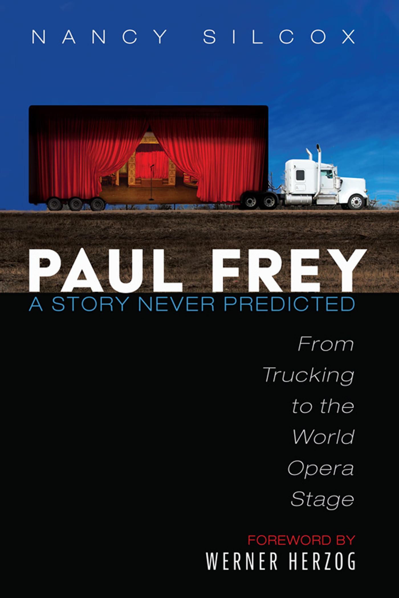 Paul Frey: A Story Never Predicted: From Trucking to the World Opera Stage