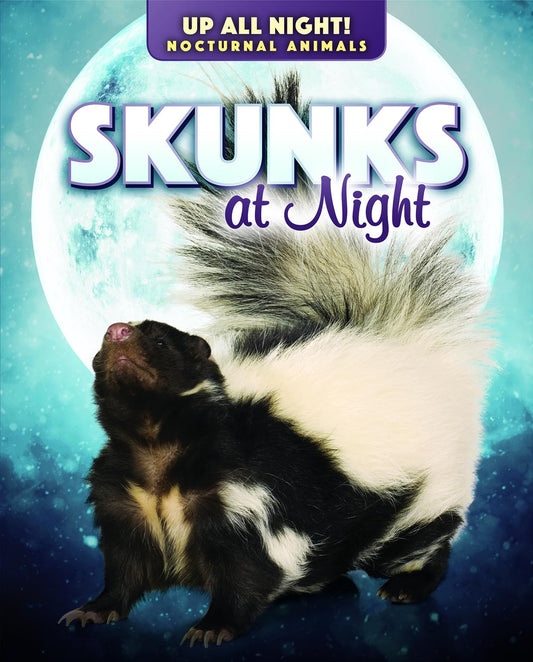 Skunks at Night (Up All Night! Nocturnal Animals)